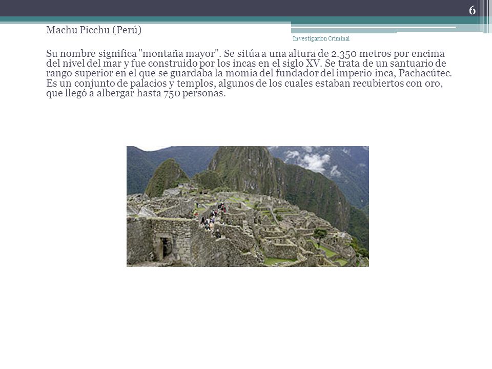 Machu Picchu (Perú) Su nombre significa montaña mayor .