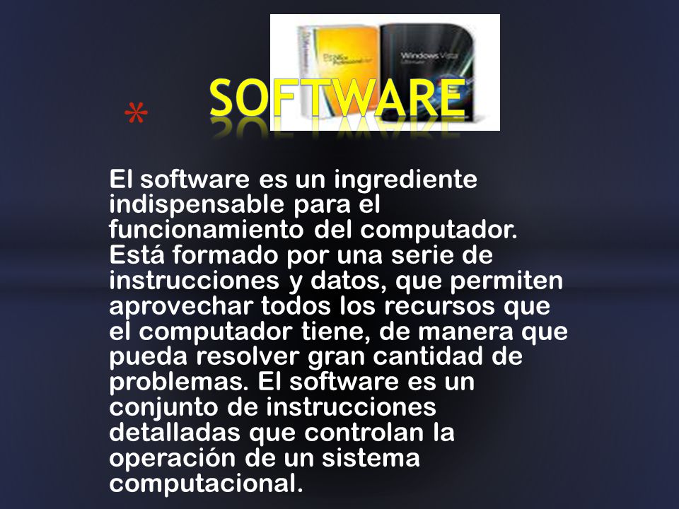 El software es un ingrediente indispensable para el funcionamiento del computador.
