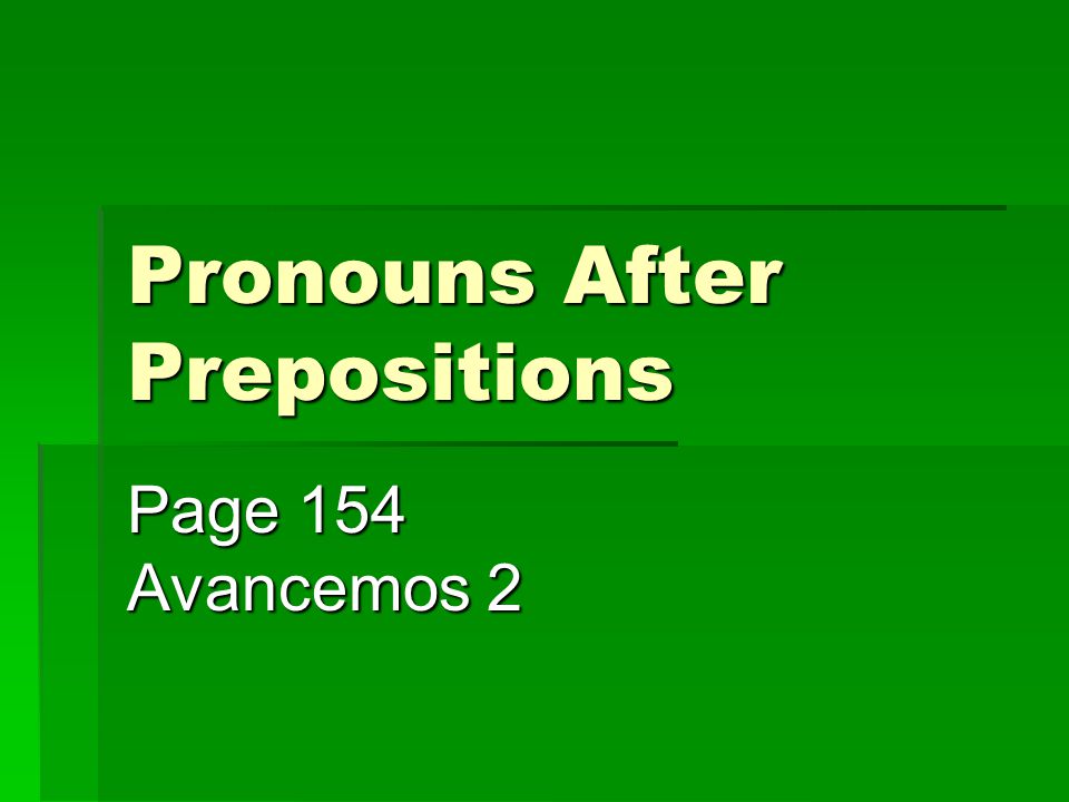 Pronouns After Prepositions Page 154 Avancemos 2