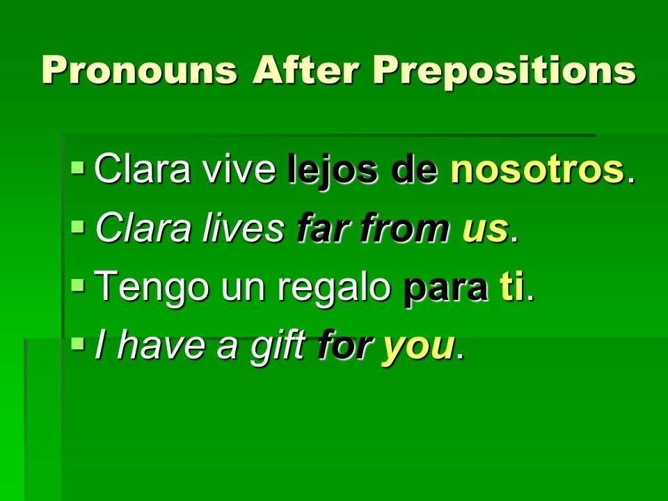 Pronouns After Prepositions  Clara vive lejos de nosotros.