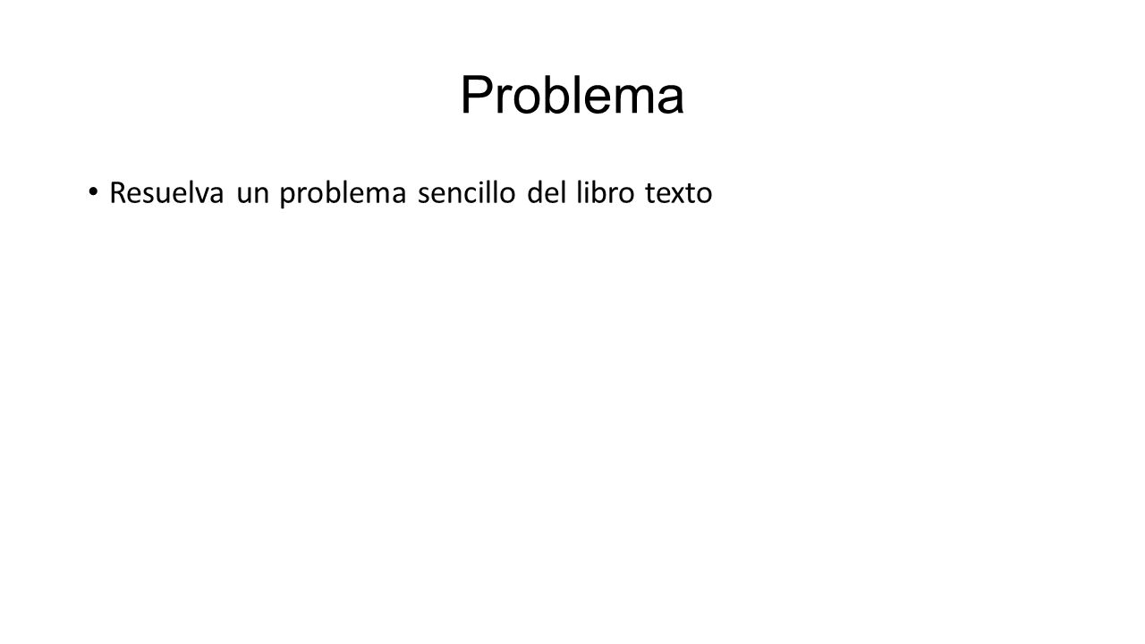 Problema Resuelva un problema sencillo del libro texto