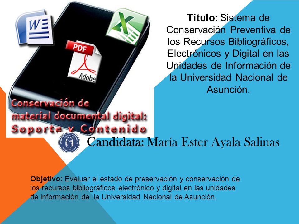 Candidata: María Ester Ayala Salinas Título: Sistema de Conservación Preventiva de los Recursos Bibliográficos, Electrónicos y Digital en las Unidades de Información de la Universidad Nacional de Asunción.