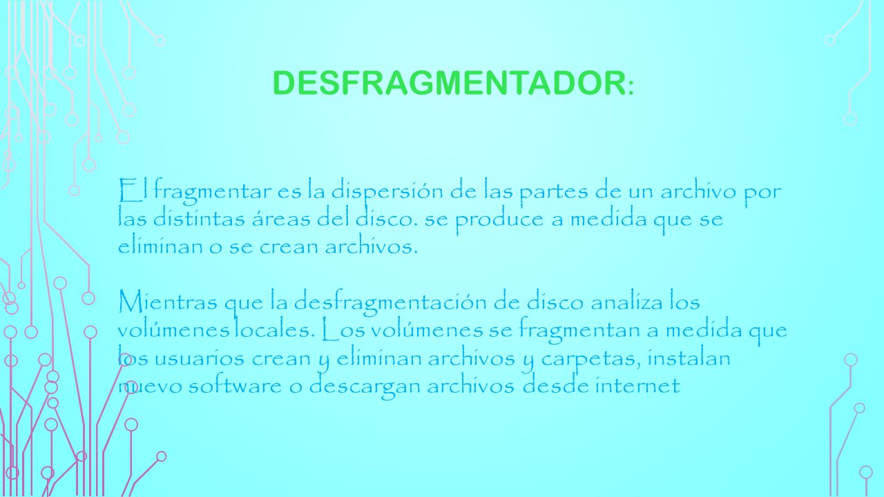 El fragmentar es la dispersión de las partes de un archivo por las distintas áreas del disco.