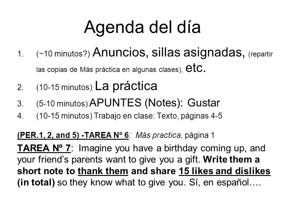 Agenda del día 1.(~10 minutos ) Anuncios, sillas asignadas, (repartir las copias de Más práctica en algunas clases), etc.
