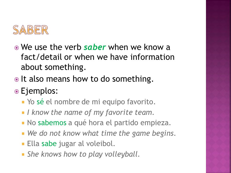  We use the verb saber when we know a fact/detail or when we have information about something.