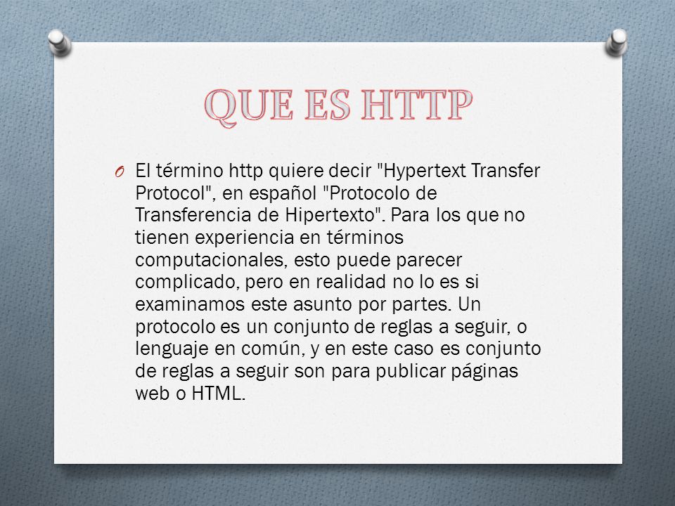 O El término http quiere decir Hypertext Transfer Protocol , en español Protocolo de Transferencia de Hipertexto .