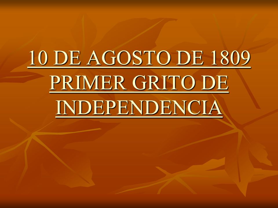 10 De Agosto De 1809 Primer Grito De Independencia 10 De Agosto De