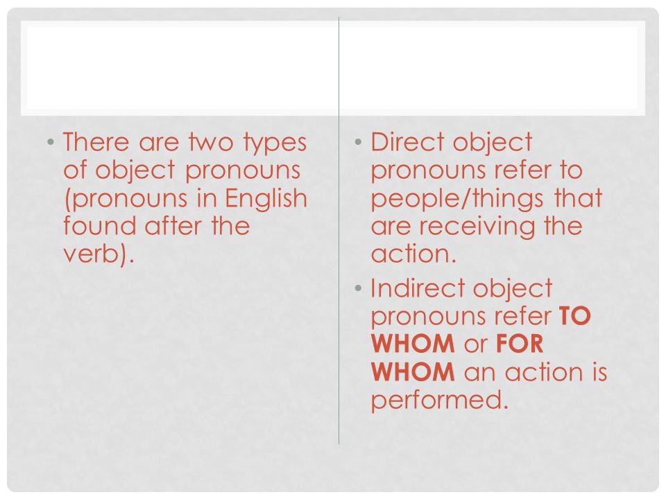 There are two types of object pronouns (pronouns in English found after the verb).