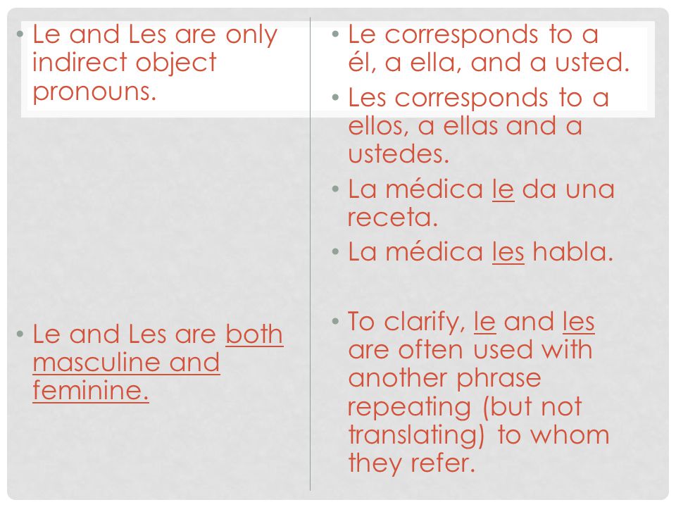 Le and Les are only indirect object pronouns. Le and Les are both masculine and feminine.