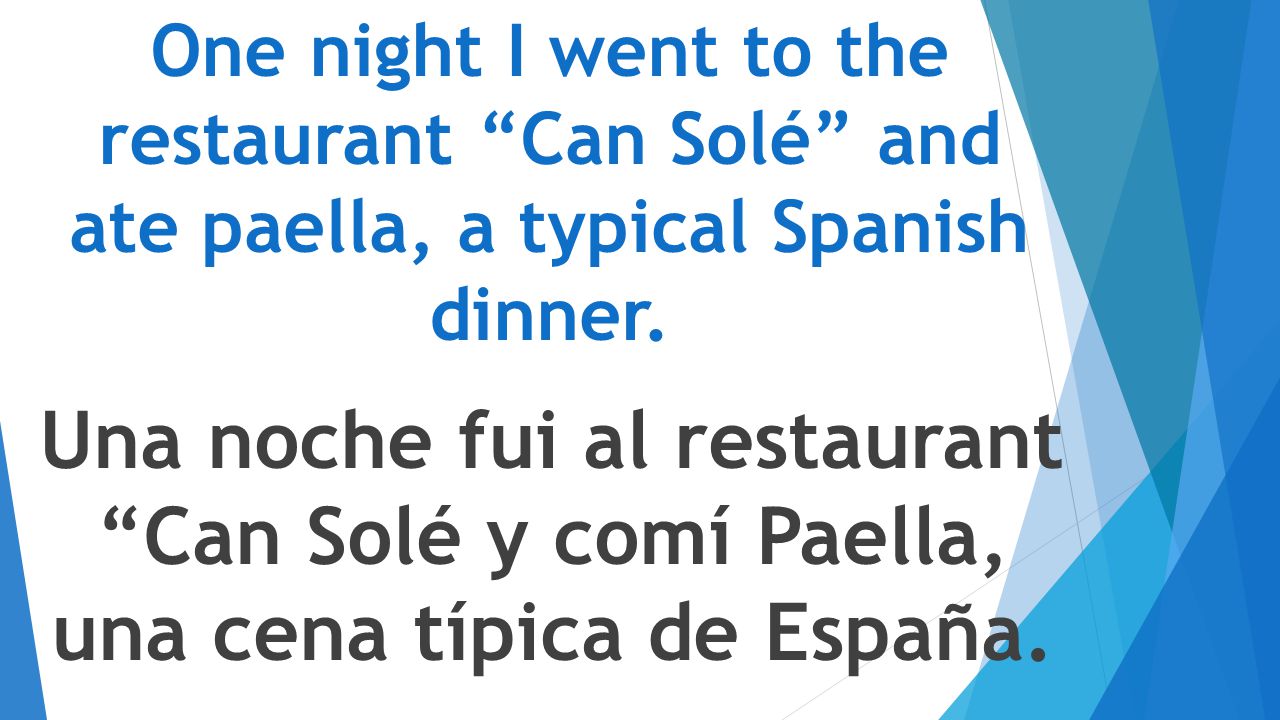 One night I went to the restaurant Can Solé and ate paella, a typical Spanish dinner.