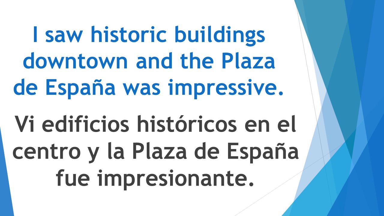 I saw historic buildings downtown and the Plaza de España was impressive.