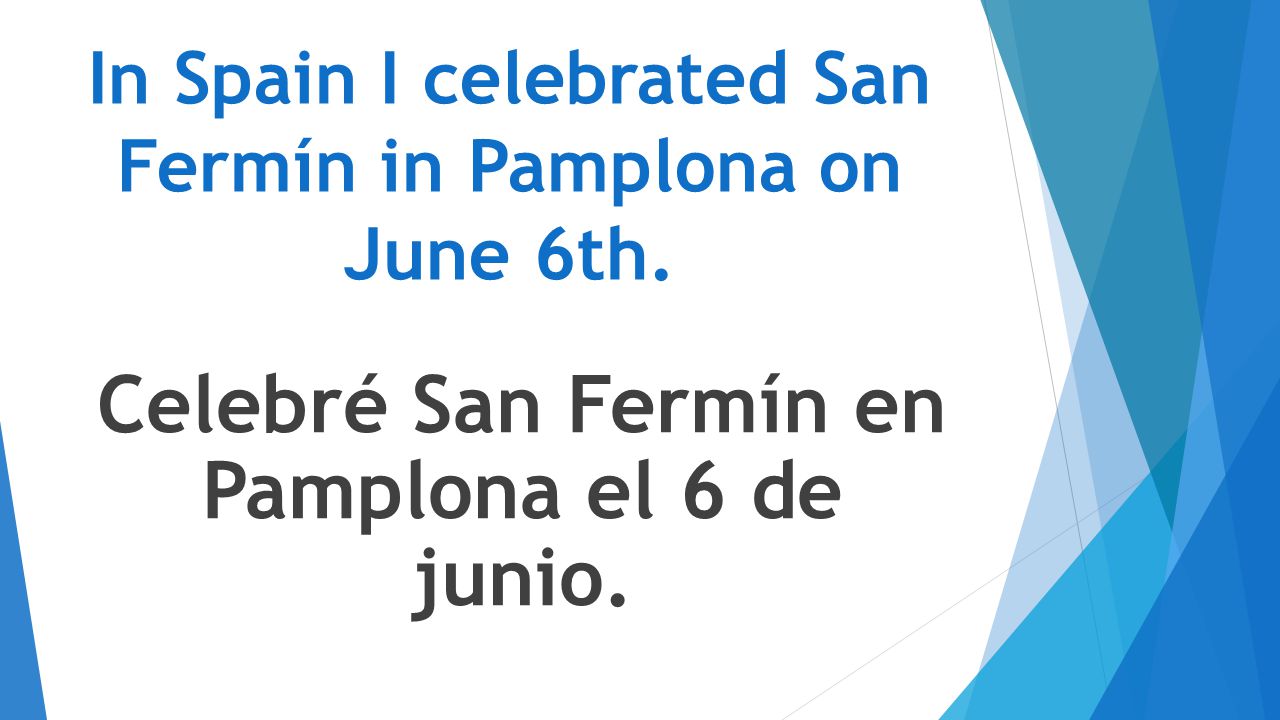 In Spain I celebrated San Fermín in Pamplona on June 6th.