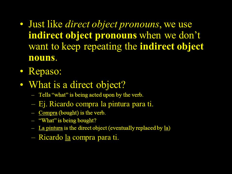 Just like direct object pronouns, we use indirect object pronouns when we don’t want to keep repeating the indirect object nouns.