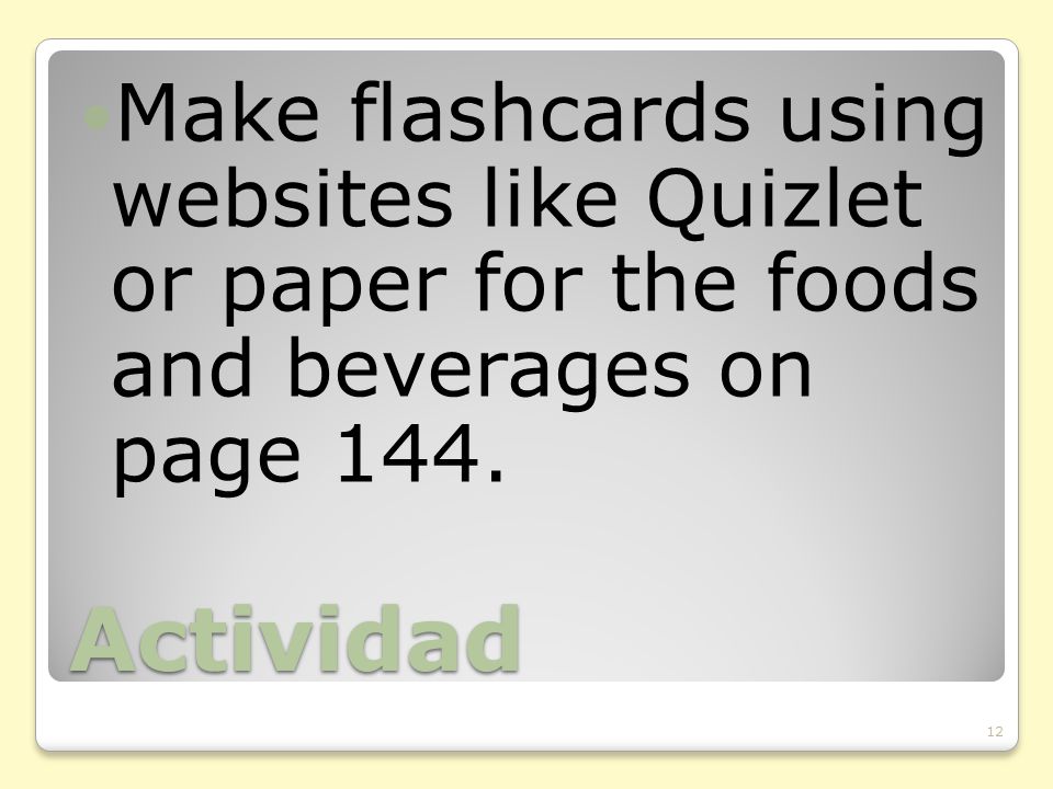 Actividad Make flashcards using websites like Quizlet or paper for the foods and beverages on page 144.