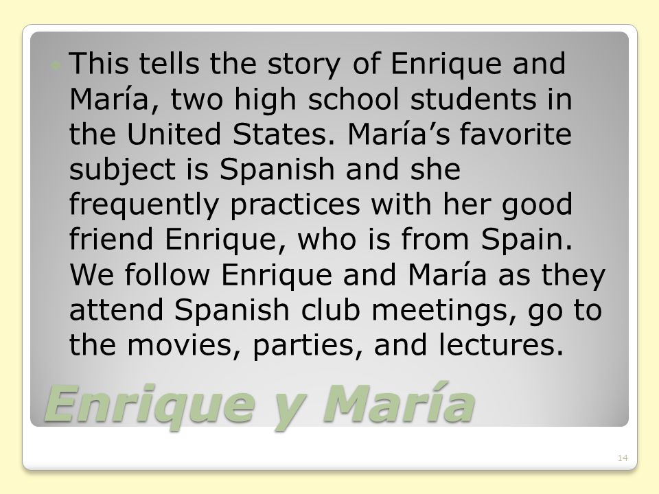 Enrique y María This tells the story of Enrique and María, two high school students in the United States.