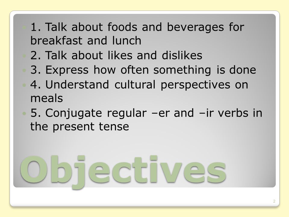 Objectives 1. Talk about foods and beverages for breakfast and lunch 2.