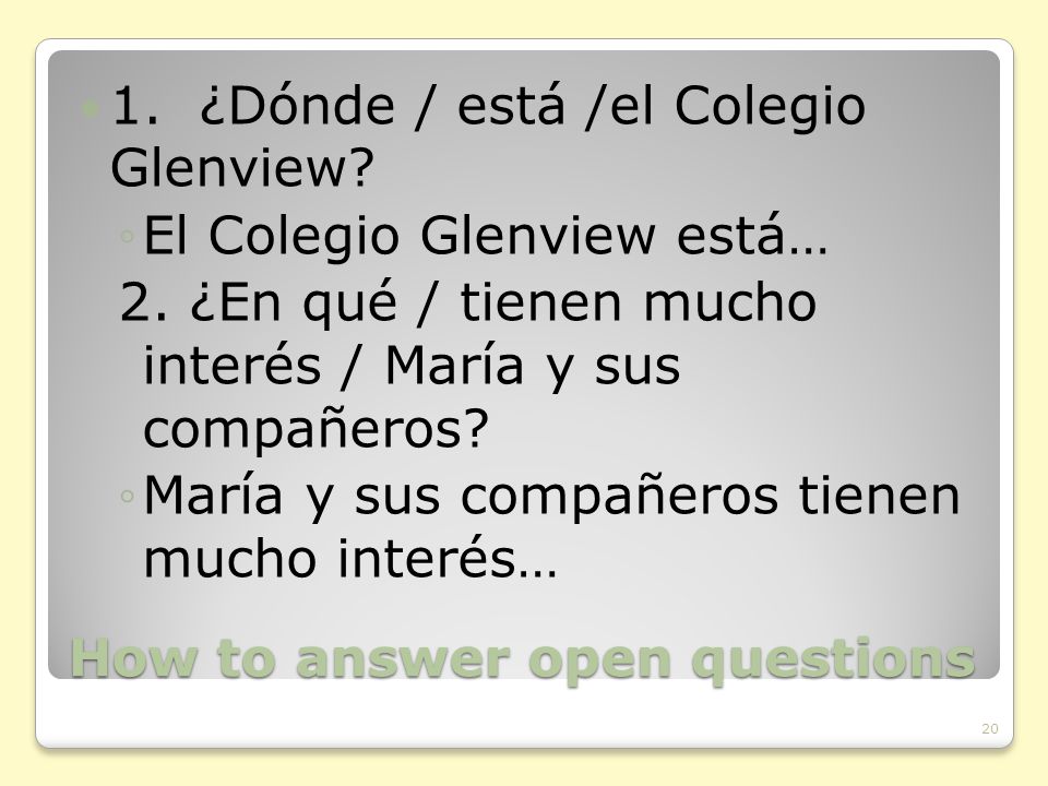 How to answer open questions 1. ¿Dónde / está /el Colegio Glenview.