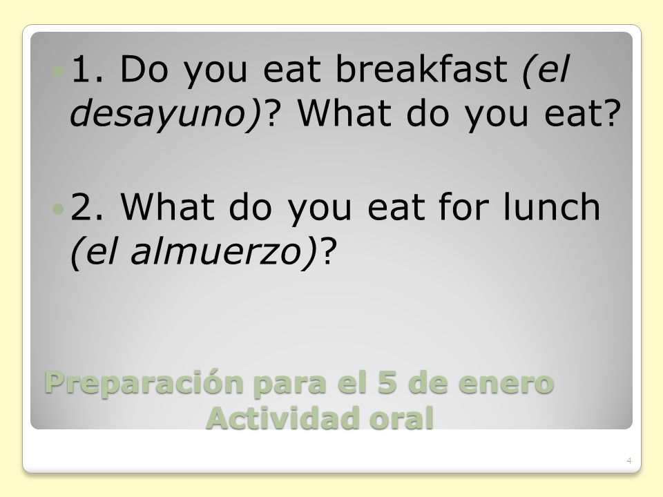 Preparación para el 5 de enero Actividad oral 1. Do you eat breakfast (el desayuno).