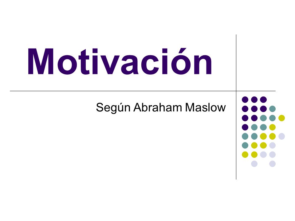 Motivación Según Abraham Maslow