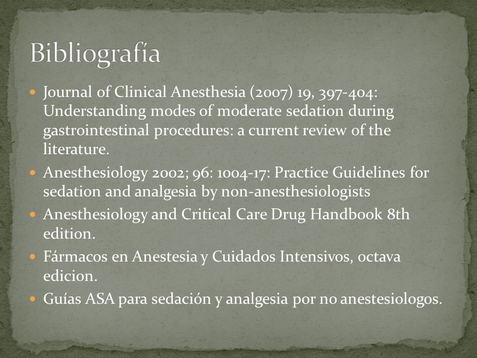 Journal of Clinical Anesthesia (2007) 19, : Understanding modes of moderate sedation during gastrointestinal procedures: a current review of the literature.