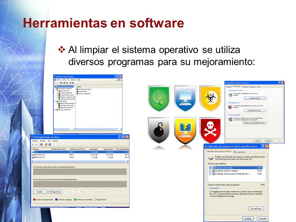 Herramientas en software  Al limpiar el sistema operativo se utiliza diversos programas para su mejoramiento: