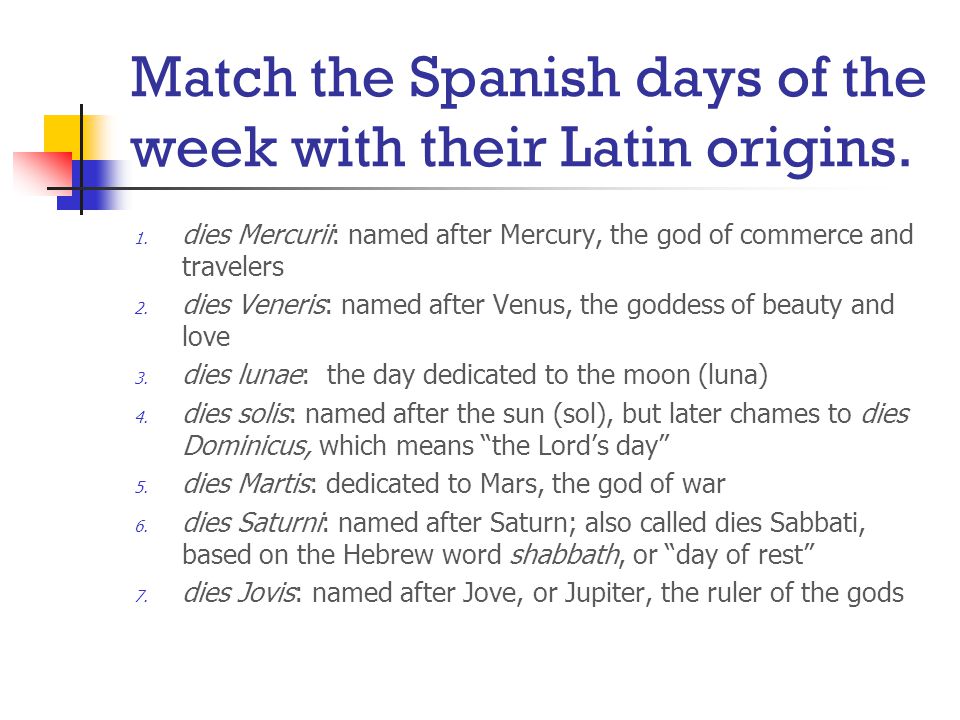 Fun Facts: Origins of the Spanish days of the week: The word sabado, like many Spanish words, is based on Latin.