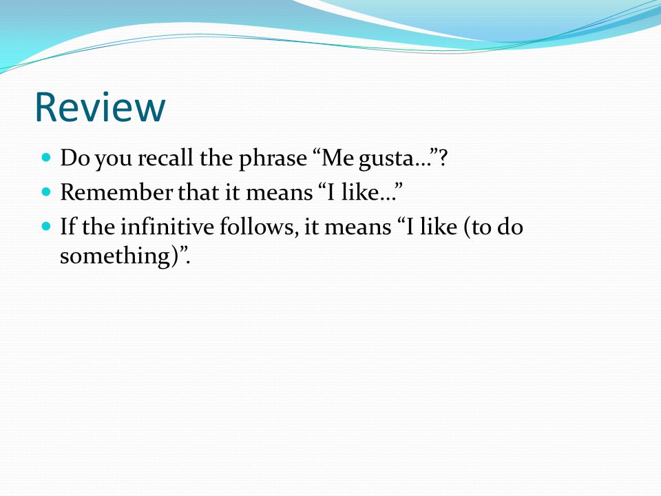 Review Do you recall the phrase Me gusta… .