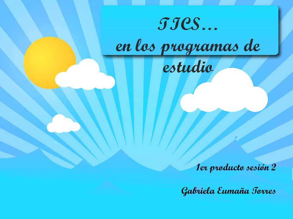 TICS… en los programas de estudio 1er producto sesión 2 Gabriela Eumaña Torres
