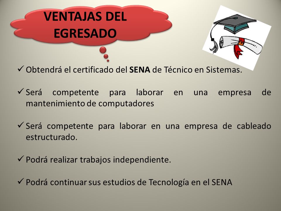 VENTAJAS DEL EGRESADO Obtendrá el certificado del SENA de Técnico en Sistemas.
