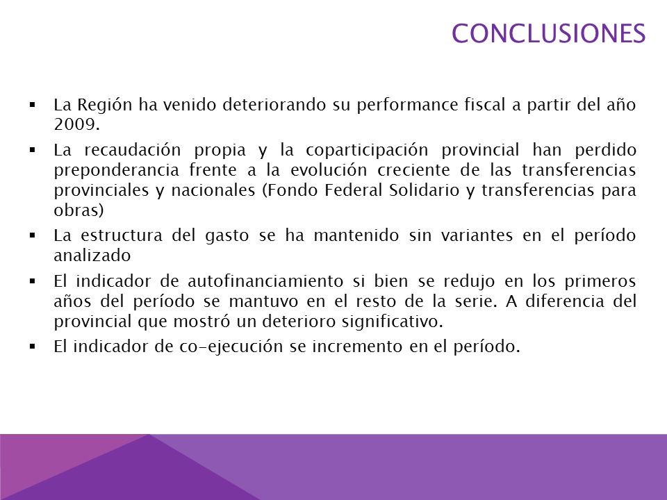 CONCLUSIONES  La Región ha venido deteriorando su performance fiscal a partir del año 2009.