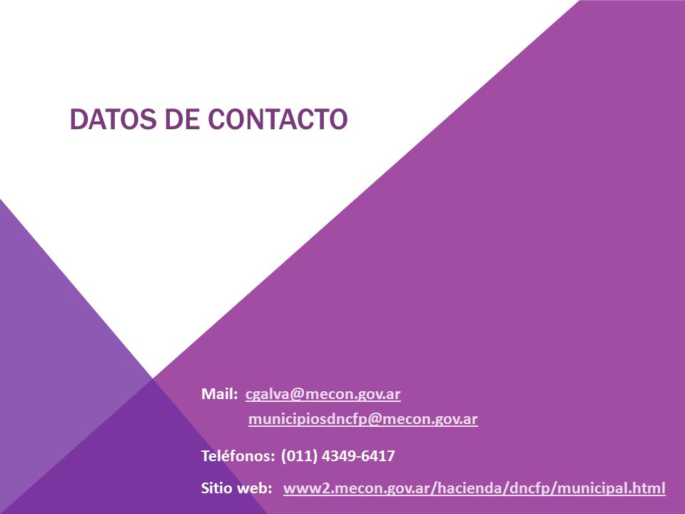 DATOS DE CONTACTO Mail:  Teléfonos: (011) Sitio web: www2.mecon.gov.ar/hacienda/dncfp/municipal.htmlwww2.mecon.gov.ar/hacienda/dncfp/municipal.html