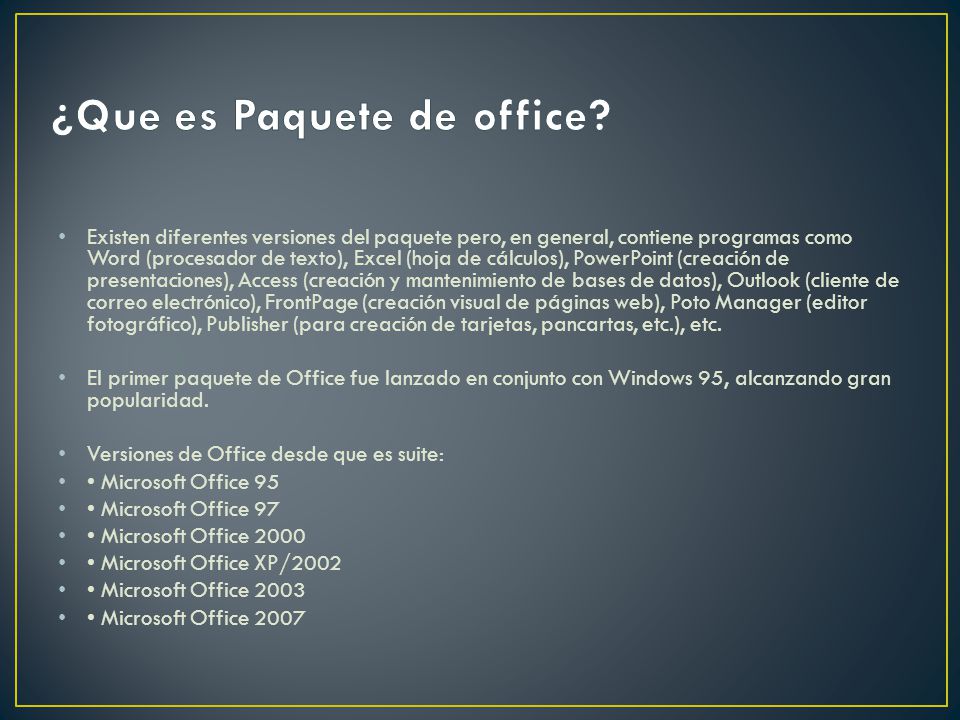 Existen diferentes versiones del paquete pero, en general, contiene  programas como Word (procesador de texto), Excel (hoja de cálculos),  PowerPoint (creación. - ppt descargar