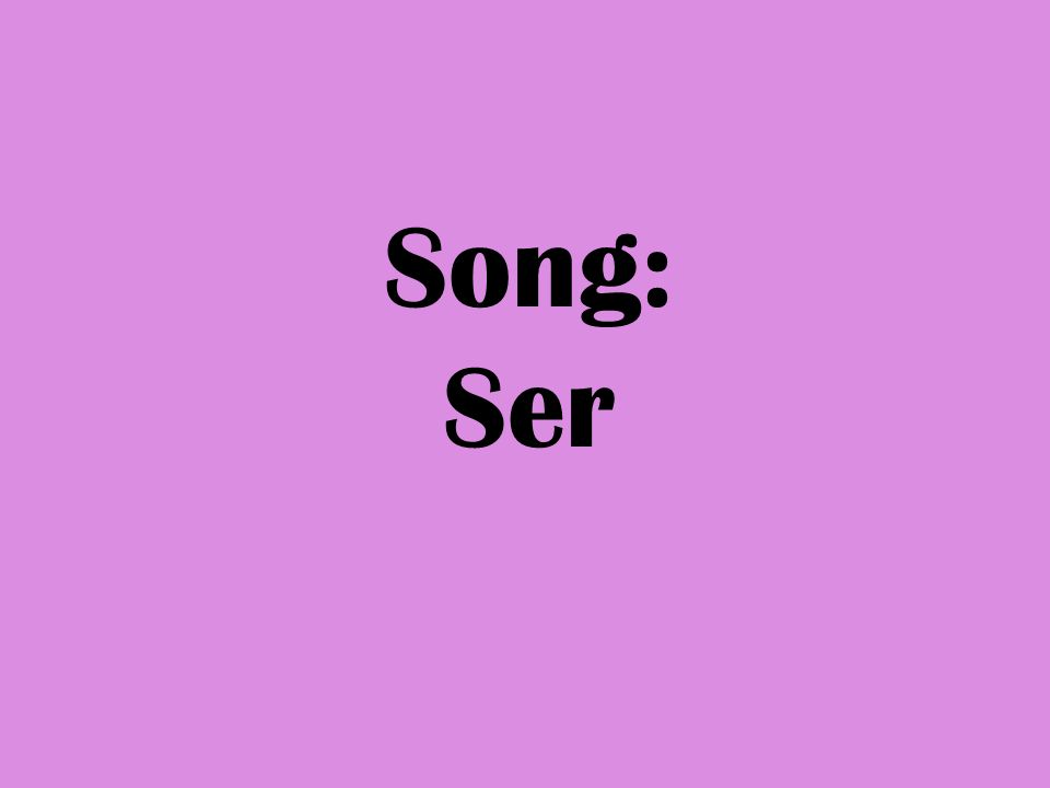 Song: Ser
