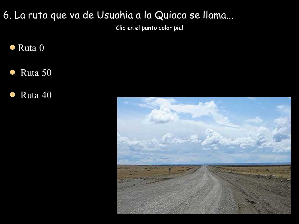 6. La ruta que va de Usuahia a la Quiaca se llama...
