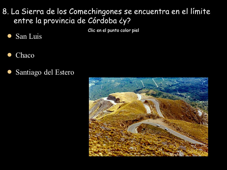 8. La Sierra de los Comechingones se encuentra en el límite entre la provincia de Córdoba ¿y.