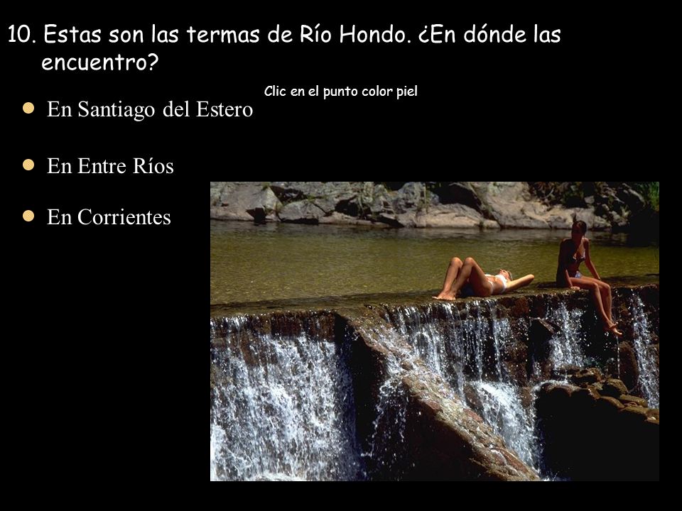 10. Estas son las termas de Río Hondo. ¿En dónde las encuentro.