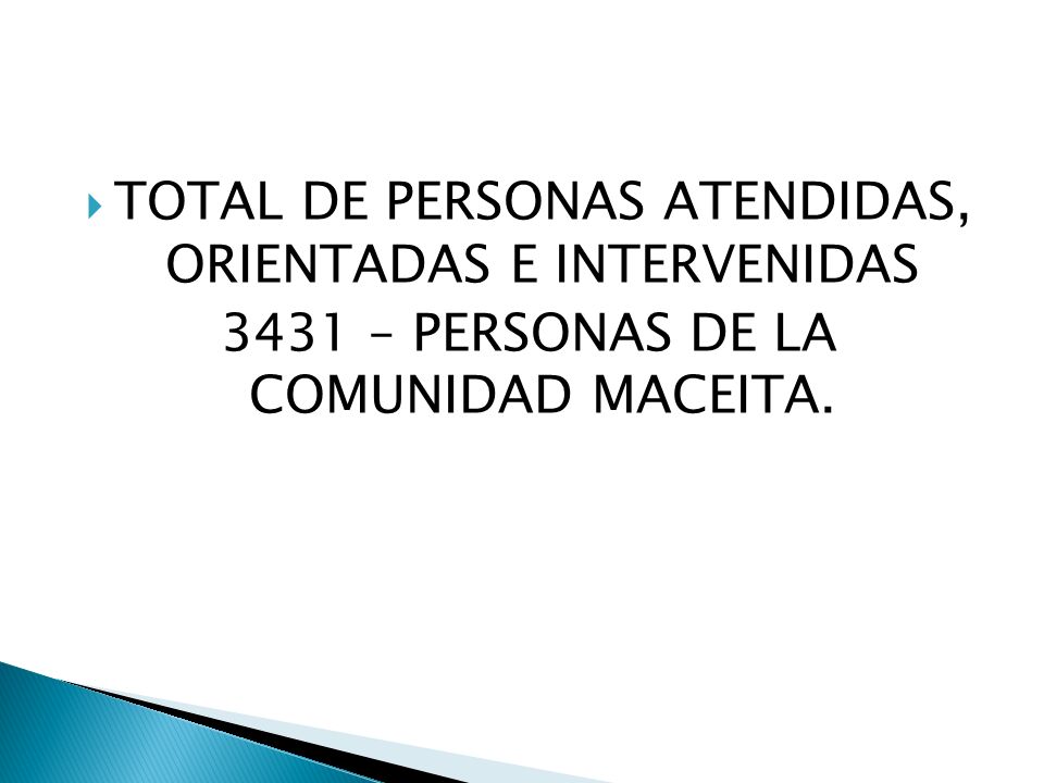  TOTAL DE PERSONAS ATENDIDAS, ORIENTADAS E INTERVENIDAS 3431 – PERSONAS DE LA COMUNIDAD MACEITA.