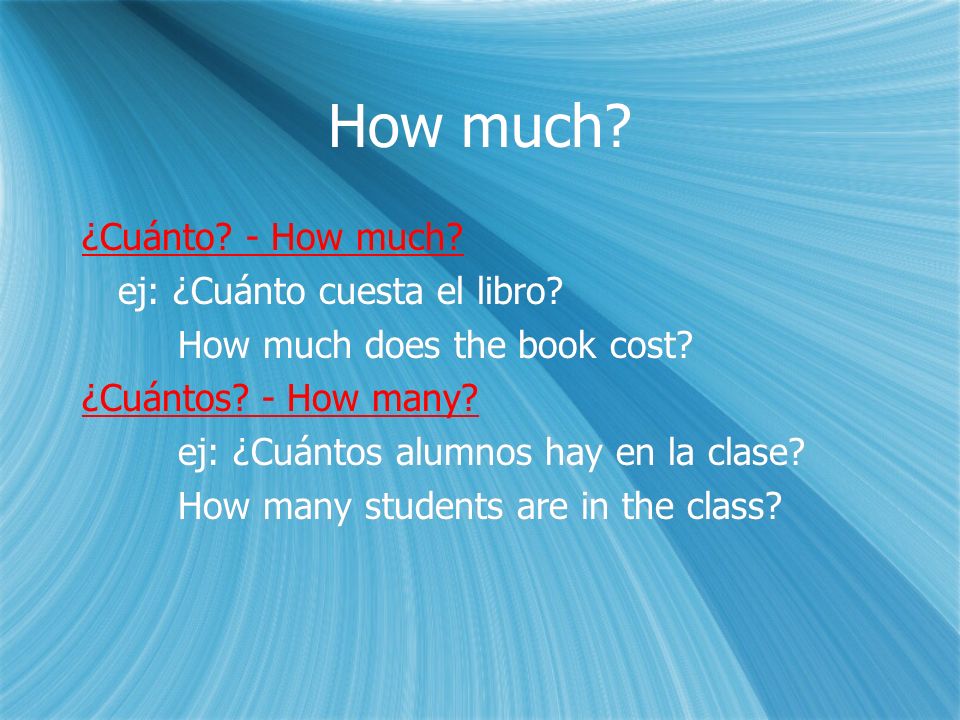 How much. ¿Cuánto. - How much. ej: ¿Cuánto cuesta el libro.