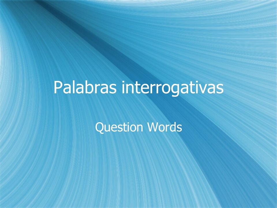 Palabras interrogativas Question Words