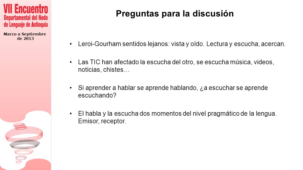 Marzo a Septiembre de 2013 Preguntas para la discusión Leroi-Gourham sentidos lejanos: vista y oído.