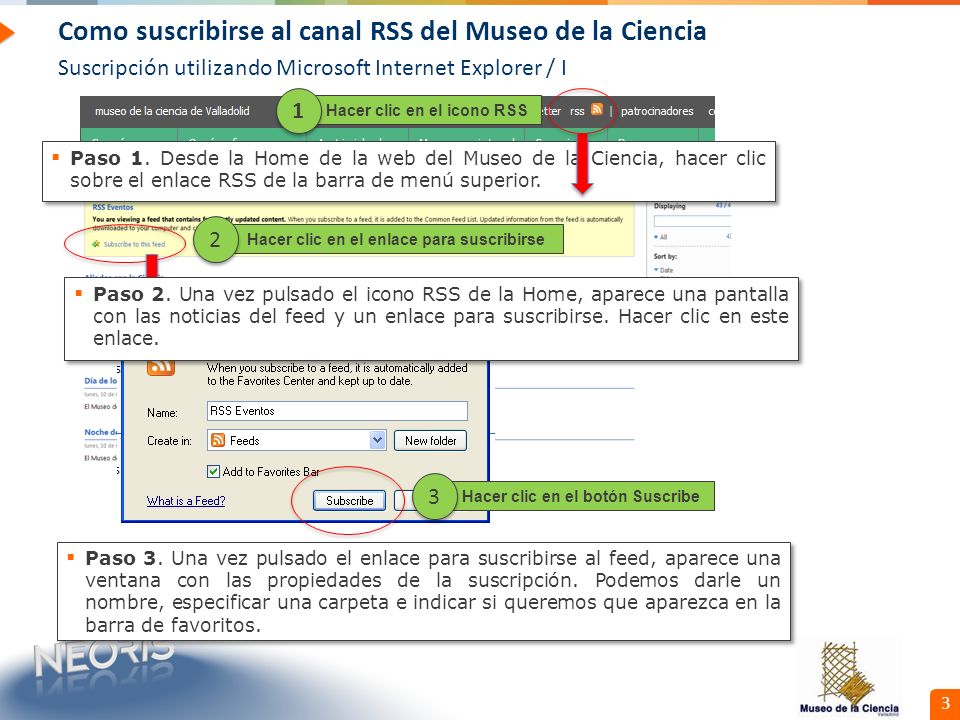 Confidential // Neoris 3 Como suscribirse al canal RSS del Museo de la Ciencia Suscripción utilizando Microsoft Internet Explorer / I Paso 1.