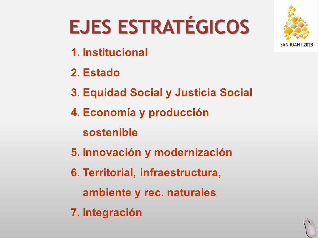 1.Institucional 2.Estado 3.Equidad Social y Justicia Social 4.Economía y producción sostenible 5.Innovación y modernización 6.Territorial, infraestructura, ambiente y rec.