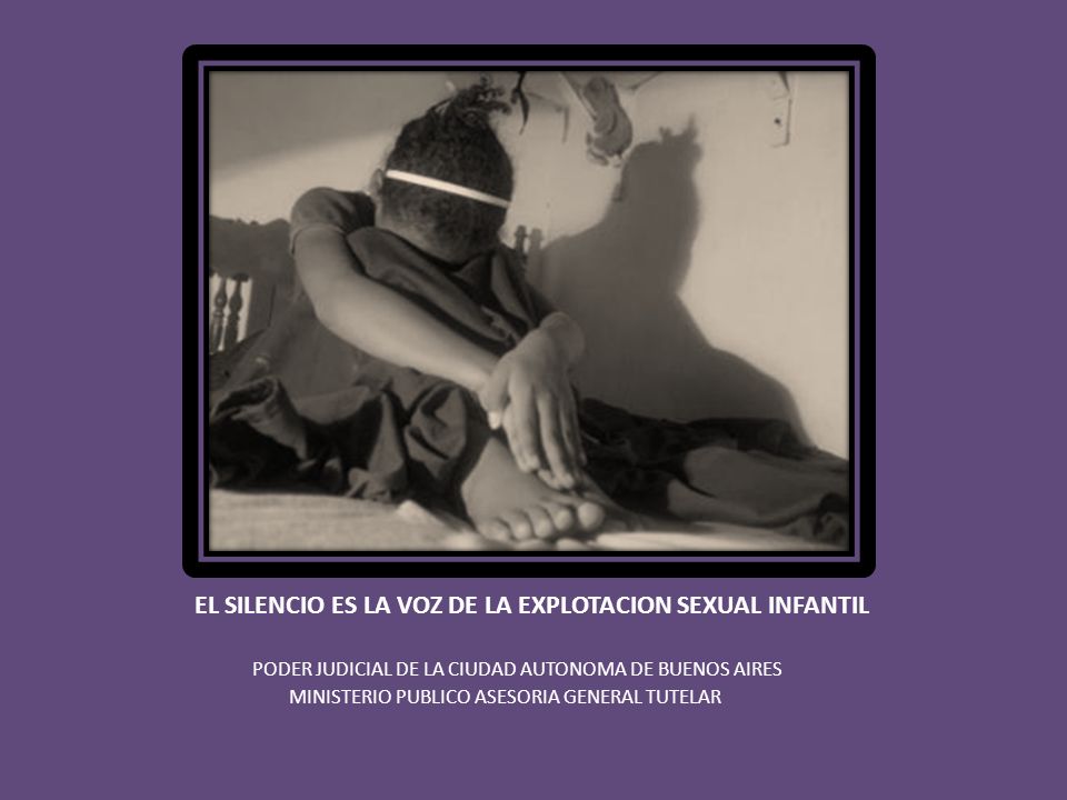 EL SILENCIO ES LA VOZ DE LA EXPLOTACION SEXUAL INFANTIL PODER JUDICIAL DE LA CIUDAD AUTONOMA DE BUENOS AIRES MINISTERIO PUBLICO ASESORIA GENERAL TUTELAR