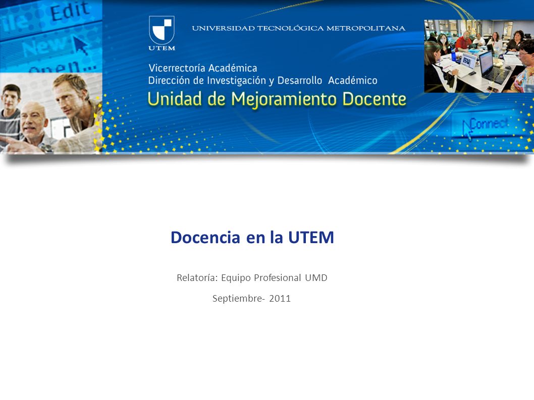 Docencia en la UTEM Relatoría: Equipo Profesional UMD Septiembre- 2011