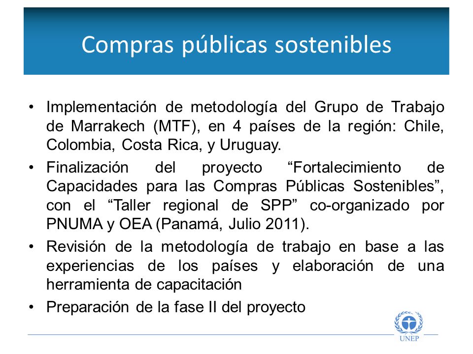Compras públicas sostenibles Implementación de metodología del Grupo de Trabajo de Marrakech (MTF), en 4 países de la región: Chile, Colombia, Costa Rica, y Uruguay.