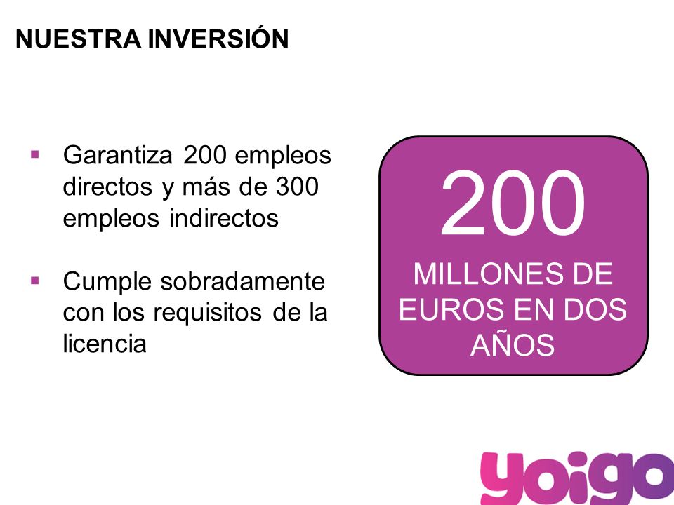 9 NUESTRA INVERSIÓN 200 MILLONES DE EUROS EN DOS AÑOS Garantiza 200 empleos directos y más de 300 empleos indirectos Cumple sobradamente con los requisitos de la licencia
