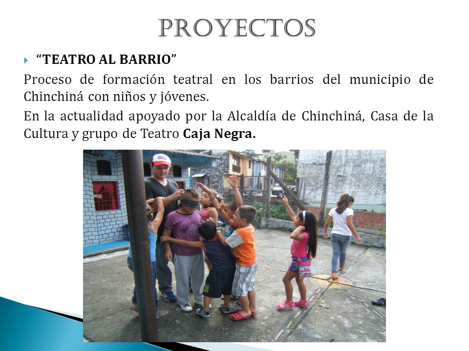 TEATRO AL BARRIO Proceso de formación teatral en los barrios del municipio de Chinchiná con niños y jóvenes.