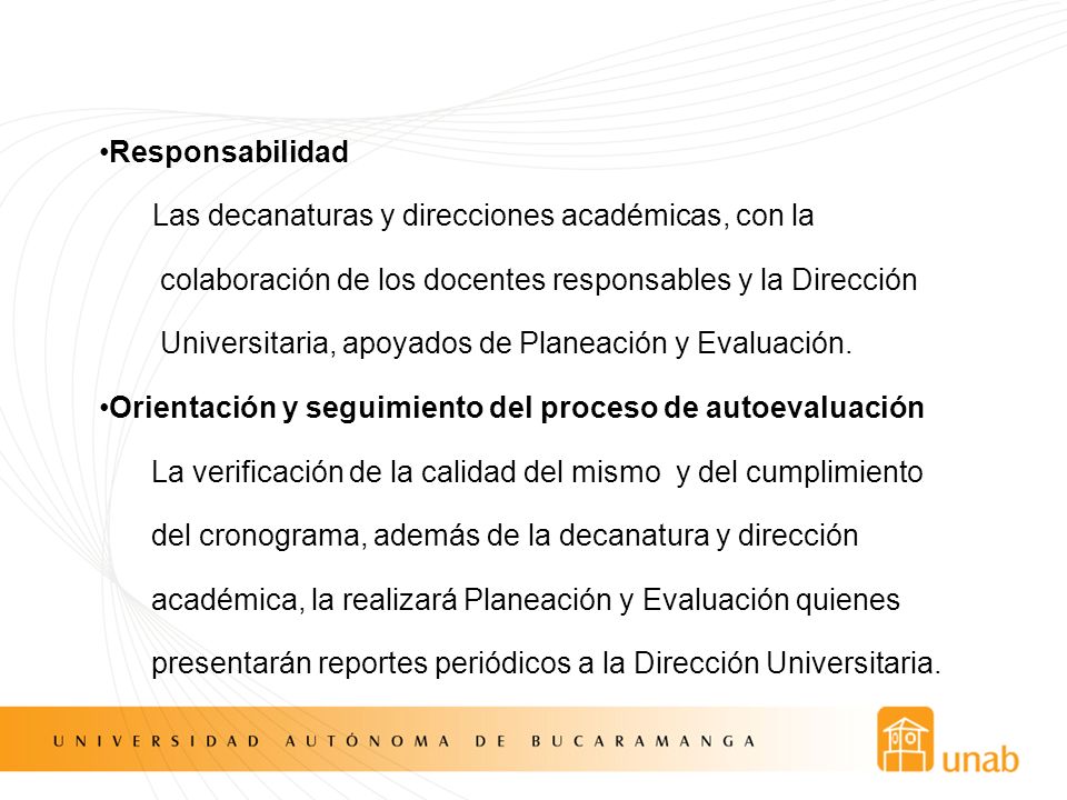 Responsabilidad Las decanaturas y direcciones académicas, con la colaboración de los docentes responsables y la Dirección Universitaria, apoyados de Planeación y Evaluación.