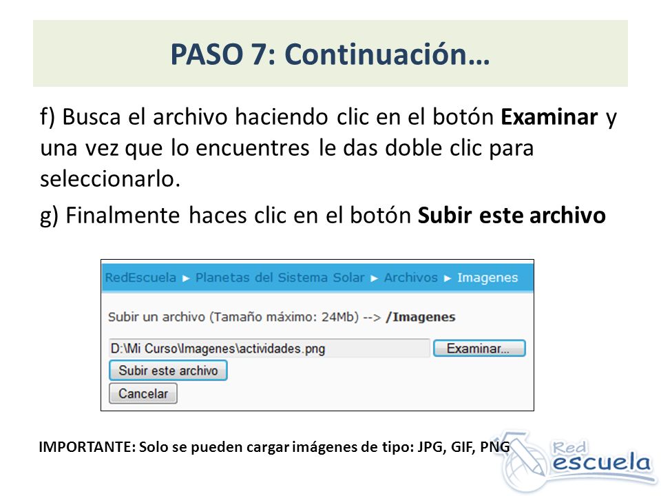 PASO 7: Continuación… f) Busca el archivo haciendo clic en el botón Examinar y una vez que lo encuentres le das doble clic para seleccionarlo.