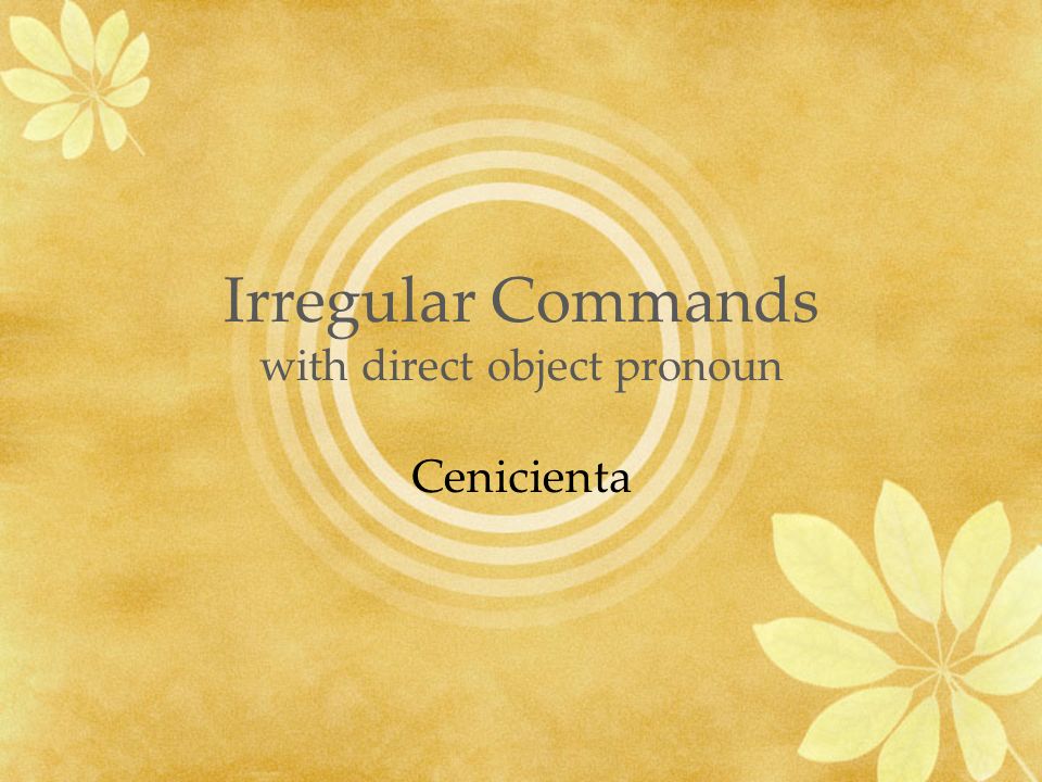 Irregular Commands with direct object pronoun Cenicienta